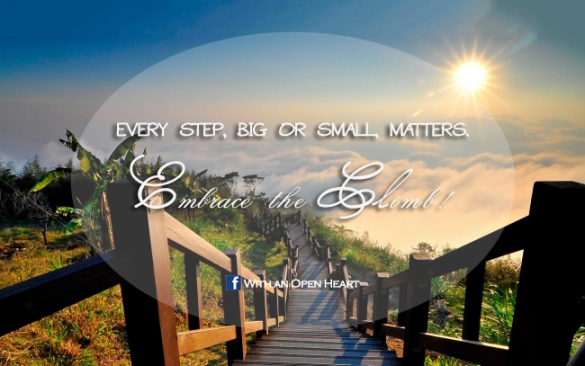 every step matters, embrace the climb with an open heart
